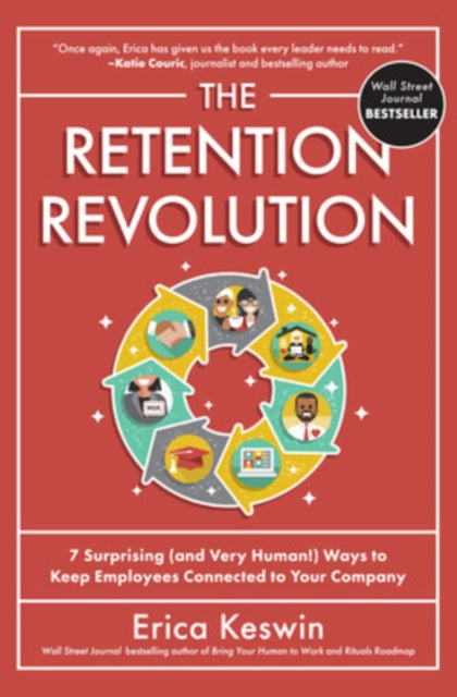 Book cover of: Retention Revolution: 7 Surprising (and Very Human!) Ways to Keep Employees Connected to Your Company. By: Erica Keswin