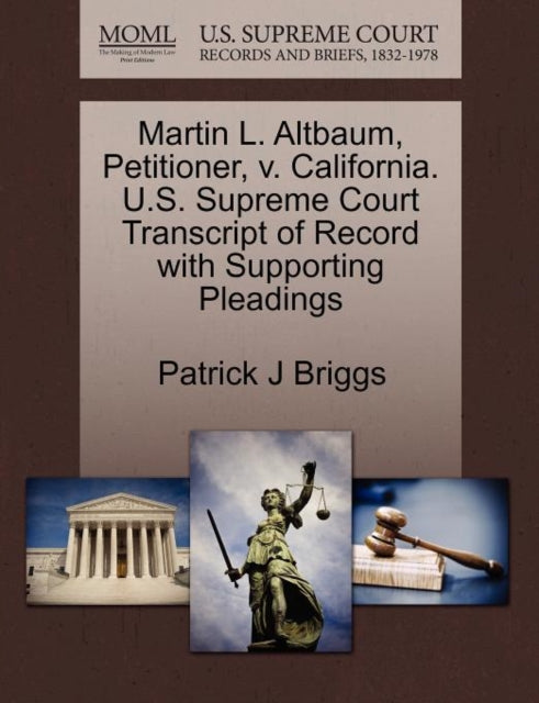 Book cover of: Martin L. Altbaum, Petitioner, V. California. U.S. Supreme Court Transcript of Record with Supporting Pleadings