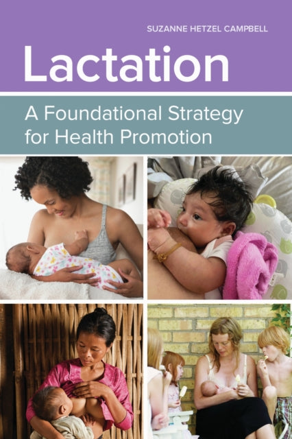 Book cover of: Lactation: A Foundational Strategy For Health Promotion. By: Suzanne Hetzel Campbell