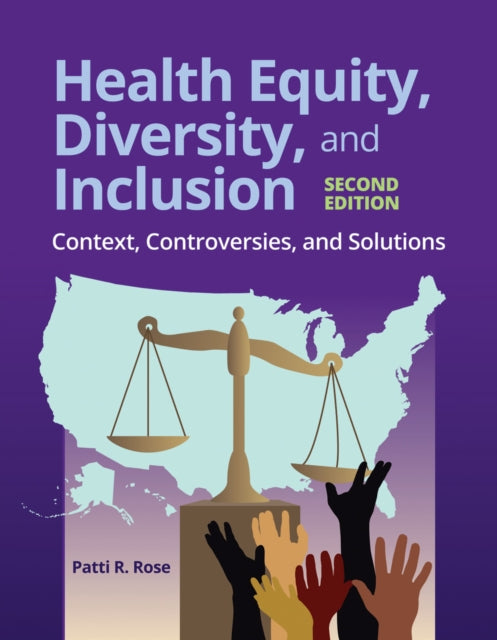 Book cover of: Health Equity, Diversity, and Inclusion: Context, Controversies, and Solutions. By: Patti R. Rose
