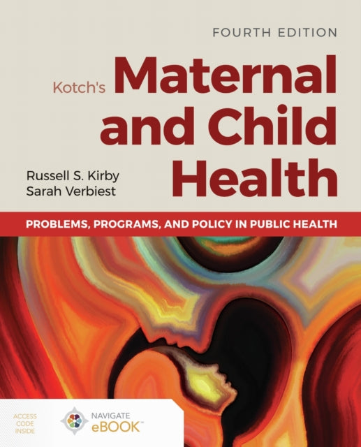 Book cover of: Kotch's Maternal and Child Health: Problems, Programs, and Policy in Public Health. By: Russell S. Kirby