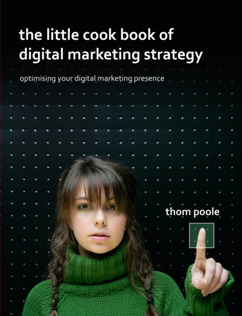 Book cover of: Little Cook Book of Digital Marketing Strategy. By: Thom Poole