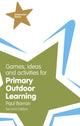Book cover of: Games, Ideas and Activities for Primary Outdoor Learning. By: BARRON, PAUL
