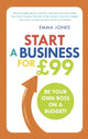 Book cover of: Start a Business for £99. By: Emma Jones