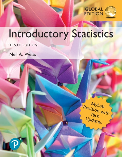 Book cover of: Introductory Statistics + MyLab Statistics with Pearson eText, MyLab Revision, Global Edition. By: Neil Weiss