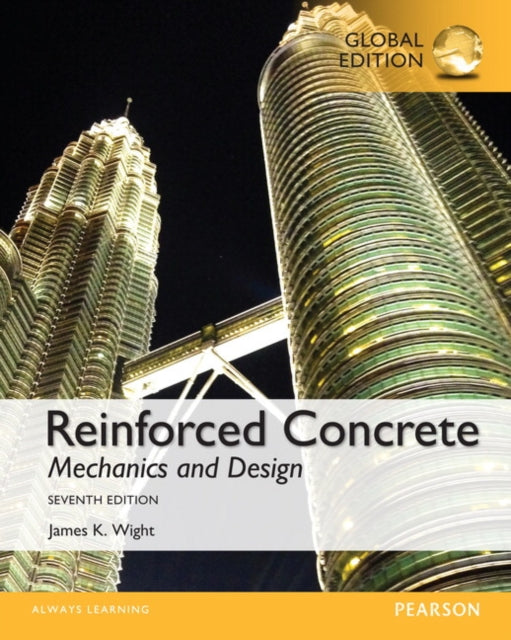 Book cover of: Reinforced Concrete: Mechanics and Design, Global Edition. By: James K. Wight