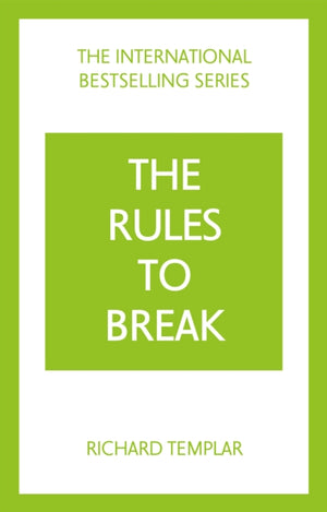 Rules to Break: A personal code for living your life, your way (Richard Templar's Rules)