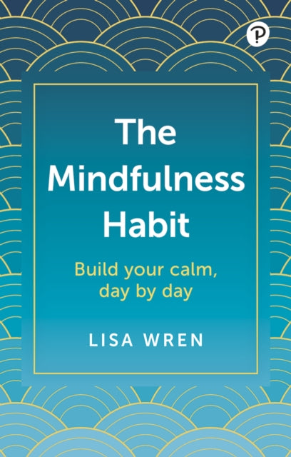 Book cover of: Mindfulness Habit: Build your calm, day by day. By: Lisa Wren