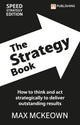 Book cover of: Strategy Book: How To Think And Act Strategically To Deliver Outstanding Results. By: MCKEOWN, MAX