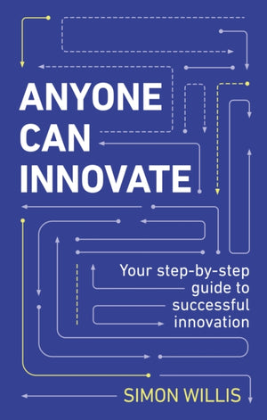 Anyone Can Innovate, Your step-by-step guide to successful innovation