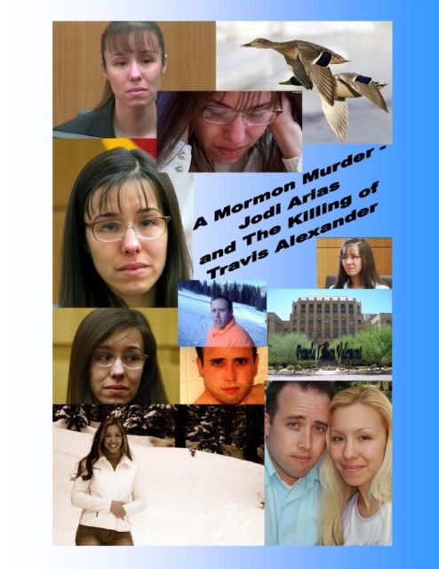 Book cover of: Mormon Murder - Jodi Arias and the Killing of Travis Alexander. By: Pamela Lillian Valemont
