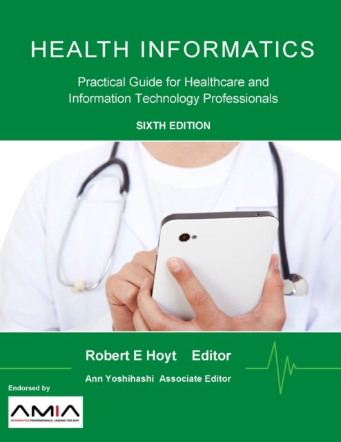 Book cover of: Health Informatics: Practical Guide for Healthcare and Information Technology Professionals (Sixth Edition). By: Robert E. Hoyt