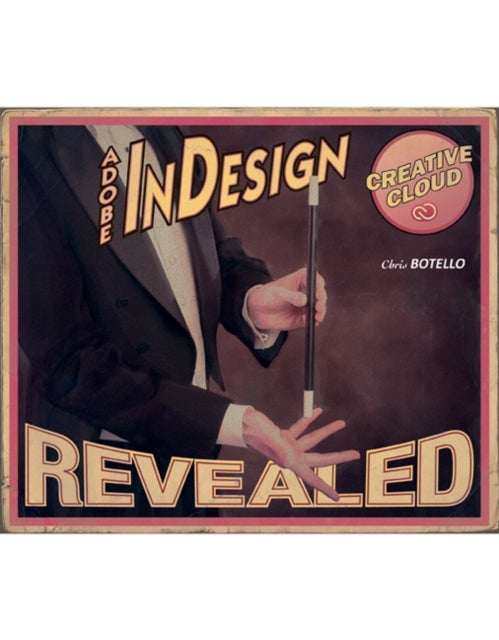 Book cover of: AdobeA® InDesign Creative Cloud Revealed. By: Chris Botello