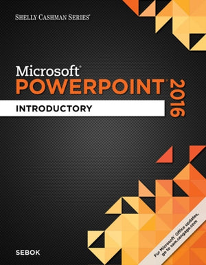 Shelly Cashman SeriesA® MicrosoftA® Office 365 & PowerPoint 2016