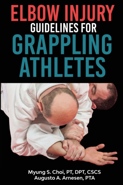 Book cover of: Elbow Injury Guidelines for Grappling Athletes. By: Pt Dpt Choi