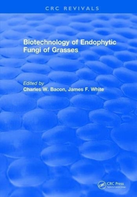 Book cover of: Biotechnology of Endophytic Fungi of Grasses. By: Charles W. Bacon