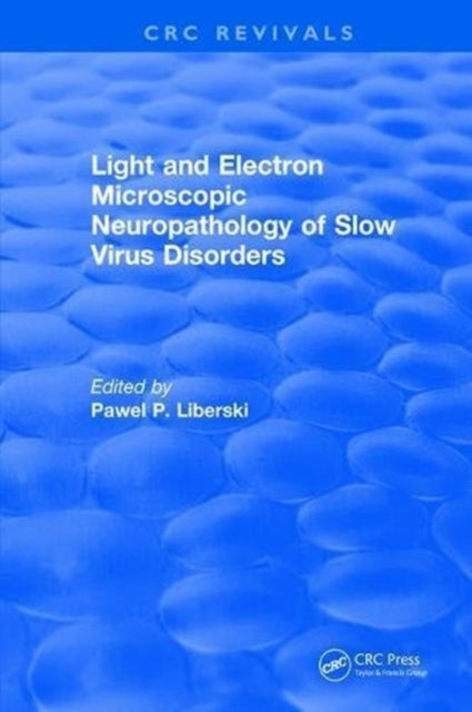Book cover of: Light And Electron Microscopic Neuropathology of Slow Virus Disorders. By: P. P. Liberski