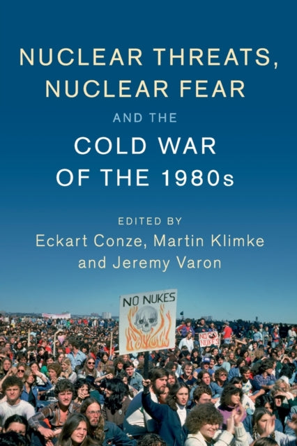 Book cover of: Nuclear Threats, Nuclear Fear and the Cold War of the 1980s. By: Eckart Conze