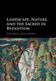 Book cover of: Landscape, Nature, and the Sacred in Byzantium. By: Veronica della Dora