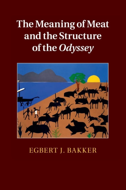 Book cover of: Meaning of Meat and the Structure of the Odyssey. By: Egbert J. Bakker