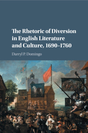 Rhetoric of Diversion in English Literature and Culture, 1690–1760