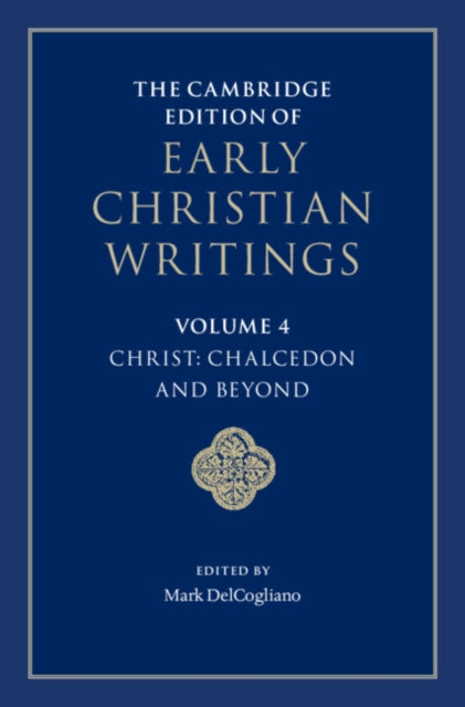 Book cover of: Cambridge Edition of Early Christian Writings: Volume 4, Christ: Chalcedon and Beyond. By: Mark DelCogliano