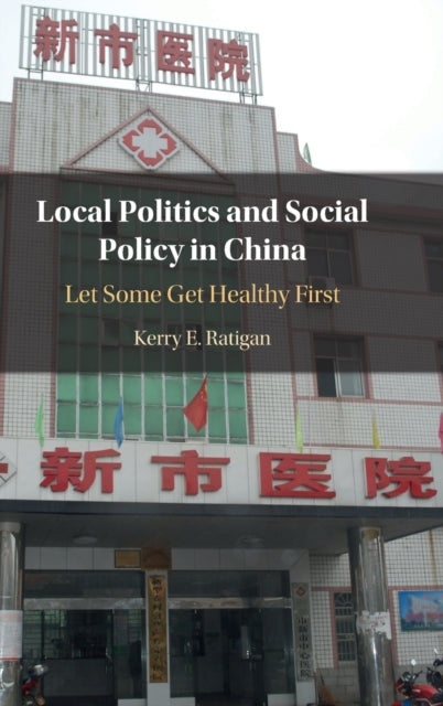 Book cover of: Local Politics and Social Policy in China. By: Kerry Ratigan