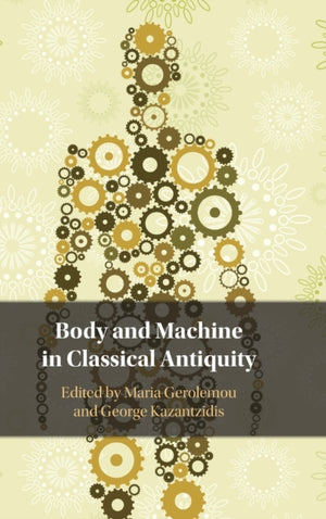 Body and Machine in Classical Antiquity