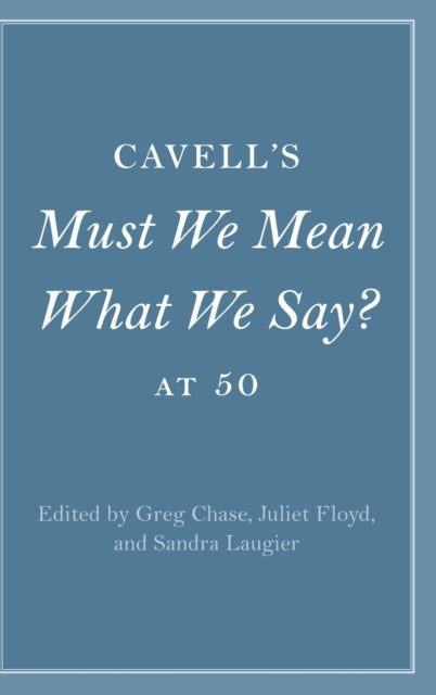 Book cover of: Cavell's Must We Mean What We Say? at 50. By: Greg Chase