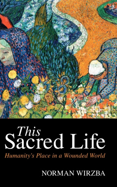 Book cover of: This Sacred Life. By: Norman Wirzba
