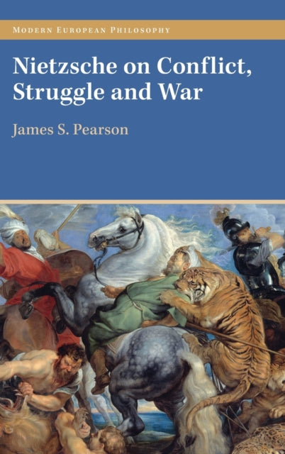 Book cover of: Nietzsche on Conflict, Struggle and War. By: James S. Pearson