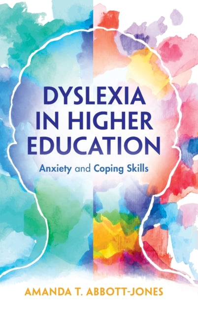 Book cover of: Dyslexia in Higher Education. By: Amanda T. Abbott-Jones