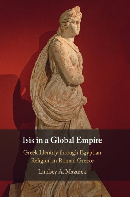 Book cover of: Isis in a Global Empire. By: Lindsey Mazurek