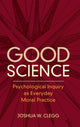 Book cover of: Good Science. By: Joshua W. Clegg