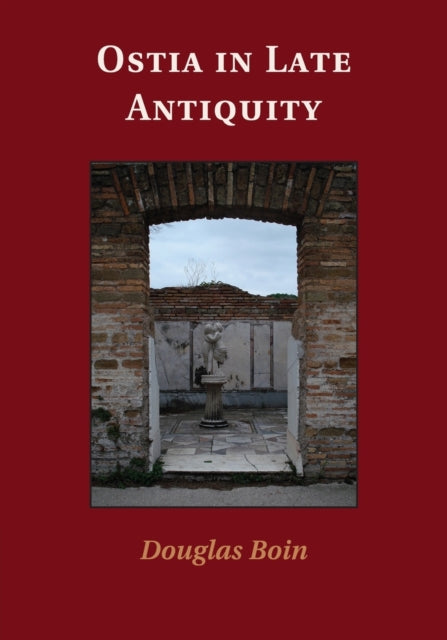 Book cover of: Ostia in Late Antiquity. By: Douglas Boin