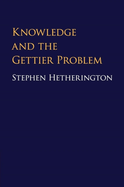 Book cover of: Knowledge and the Gettier Problem. By: Stephen Hetherington