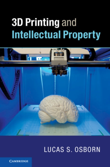 Book cover of: 3D Printing and Intellectual Property. By: Lucas S. Osborn