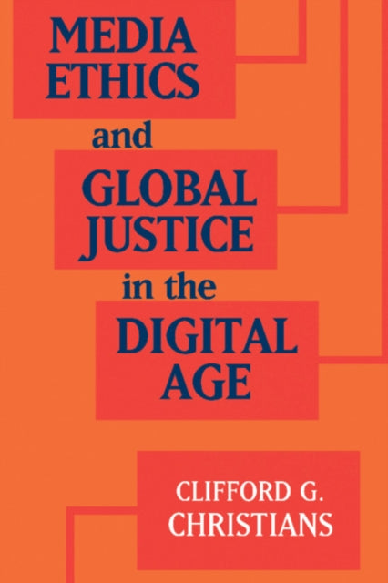 Book cover of: Media Ethics and Global Justice in the Digital Age. By: Clifford G. Christians