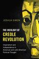 Book cover of: Ideology of Creole Revolution. By: Joshua Simon