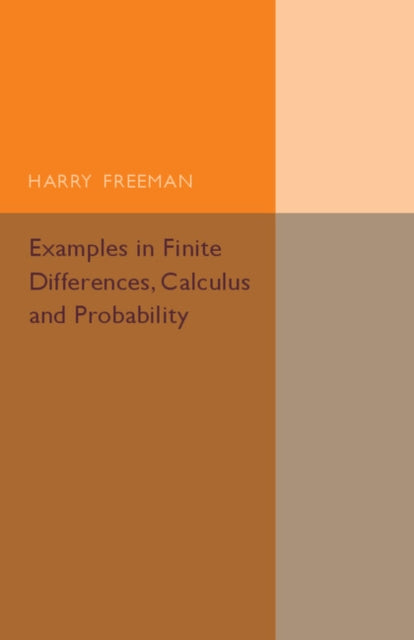 Book cover of: Examples in Finite Differences, Calculus and Probability. By: Harry Freeman