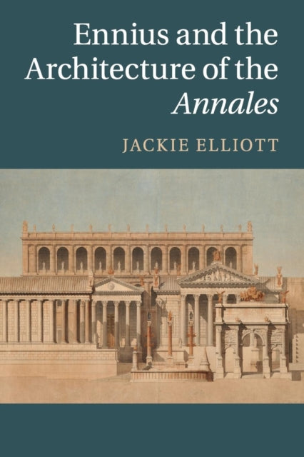 Book cover of: Ennius and the Architecture of the Annales. By: Jackie Elliott
