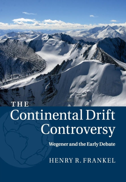 Book cover of: Continental Drift Controversy: Volume 1, Wegener and the Early Debate. By: Henry R. Frankel