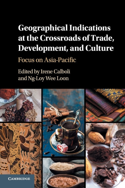 Book cover of: Geographical Indications at the Crossroads of Trade, Development, and Culture. By: Irene Calboli