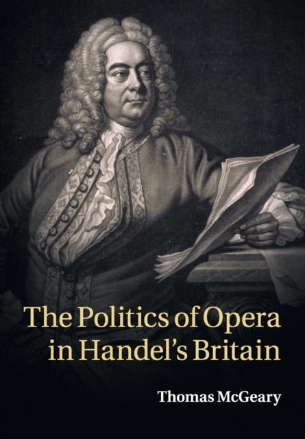 Book cover of: Politics of Opera in Handel's Britain. By: Thomas McGeary