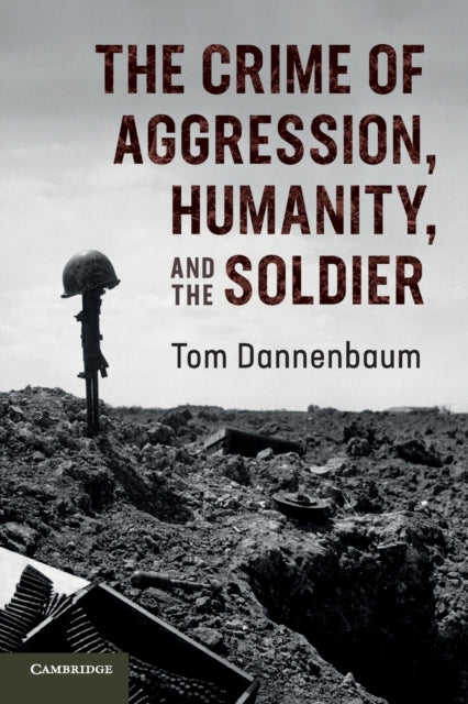 Book cover of: Crime of Aggression, Humanity, and the Soldier. By: Tom Dannenbaum