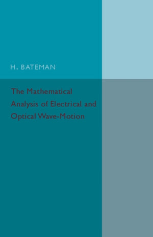 The Mathematical Analysis of Electrical and Optical Wave-Motion