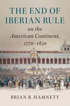End of Iberian Rule on the American Continent, 1770–1830