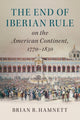 Book cover of: End of Iberian Rule on the American Continent, 1770–1830. By: Brian R. Hamnett
