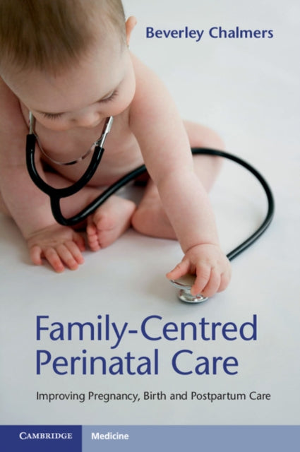 Book cover of: Family-Centred Perinatal Care. By: Beverley Chalmers