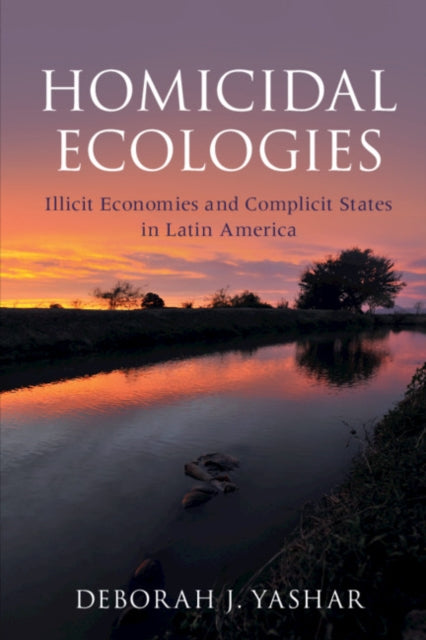 Book cover of: Homicidal Ecologies. By: Deborah J. Yashar